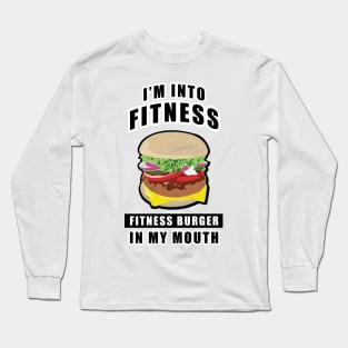 I'm Into Fitness, Fitness Burger In My Mouth - Funny Long Sleeve T-Shirt